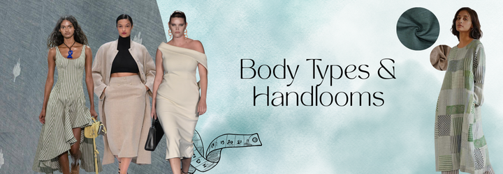A Handloom Style Guide: Choosing the Right Weaves for Your Body Type