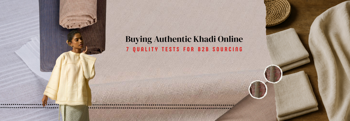 Buying Authentic Khadi Online: 7 Quality Tests for B2B Sourcing